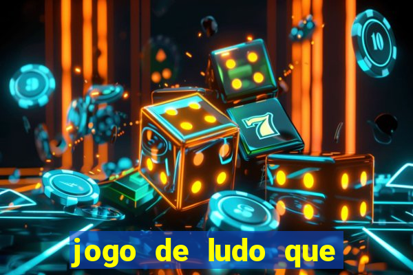 jogo de ludo que ganha dinheiro