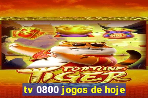 tv 0800 jogos de hoje