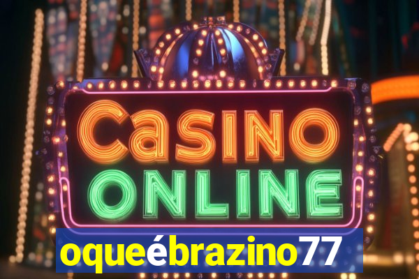 oqueébrazino777