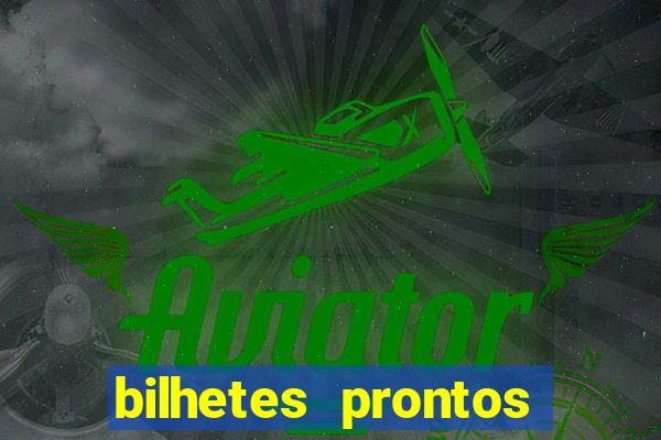 bilhetes prontos para hoje