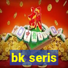 bk seris