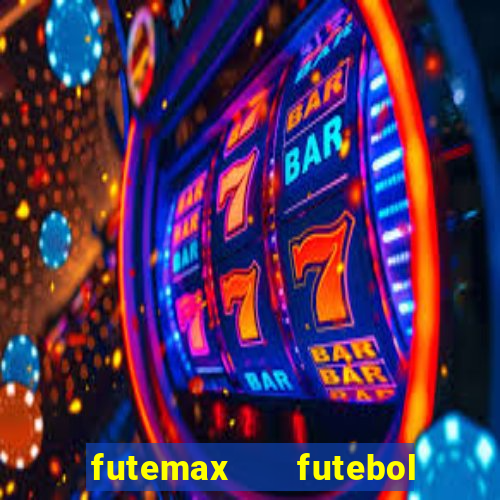 futemax   futebol ao vivo