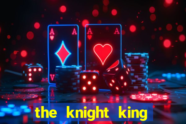 the knight king who returned with a god cap 1