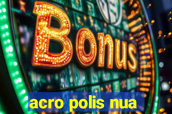 acro polis nua