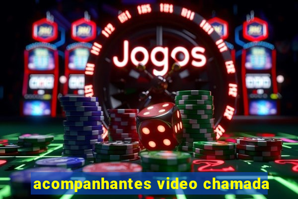 acompanhantes video chamada