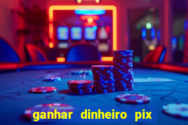 ganhar dinheiro pix de verdade bingo