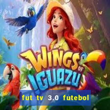 fut tv 3.0 futebol ao vivo