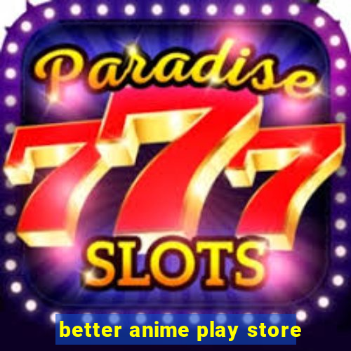 better anime play store