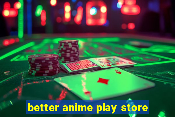 better anime play store