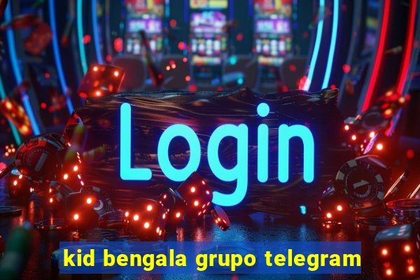 kid bengala grupo telegram