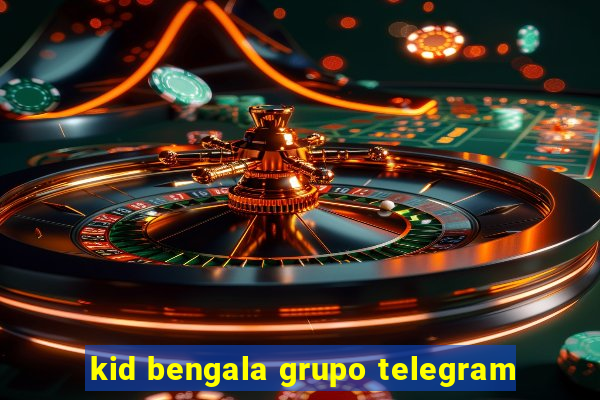 kid bengala grupo telegram