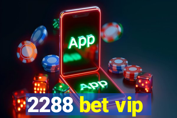 2288 bet vip