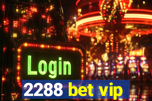 2288 bet vip