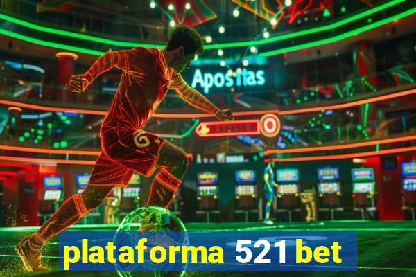 plataforma 521 bet