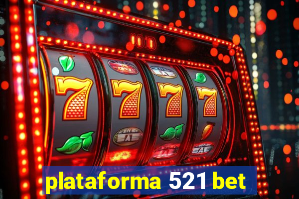 plataforma 521 bet