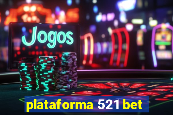 plataforma 521 bet