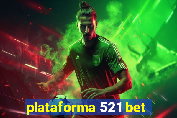 plataforma 521 bet