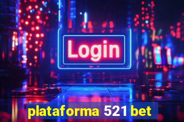 plataforma 521 bet