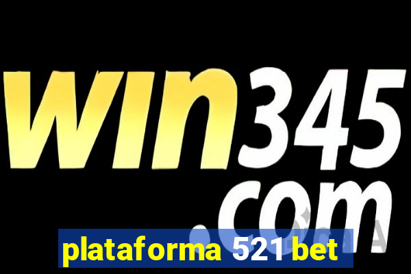 plataforma 521 bet