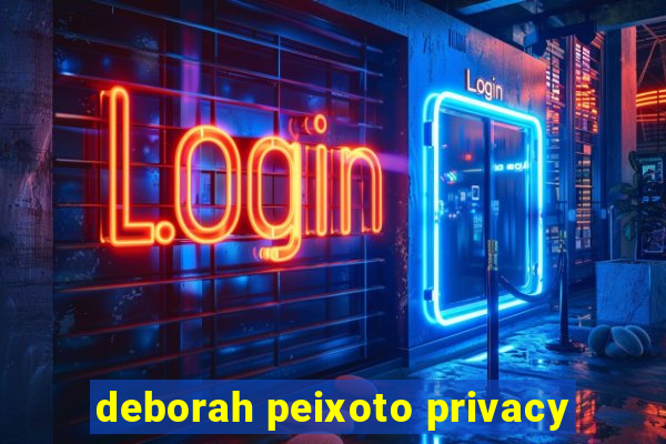 deborah peixoto privacy