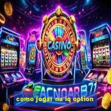 como jogar na iq option