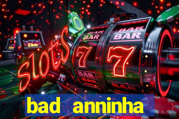 bad anninha conteudo gratis