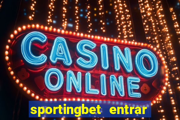 sportingbet entrar na minha conta