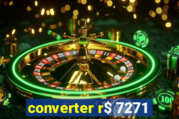 converter r$ 7271