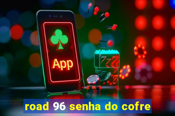 road 96 senha do cofre