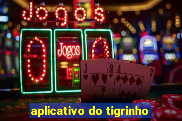 aplicativo do tigrinho