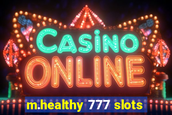 m.healthy 777 slots