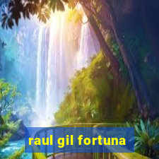 raul gil fortuna