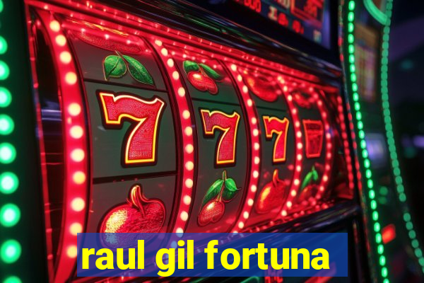 raul gil fortuna