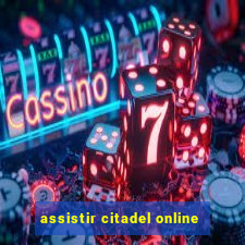 assistir citadel online