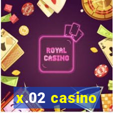 x.02 casino