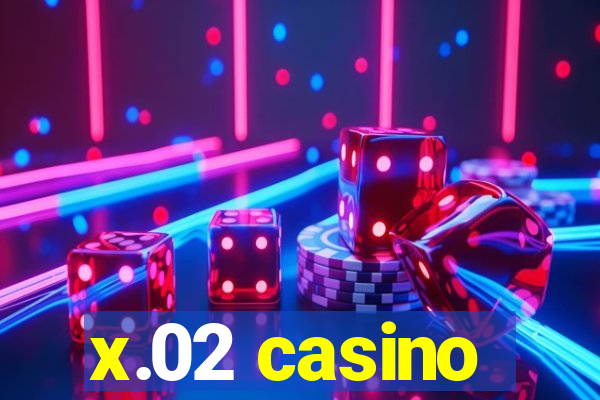 x.02 casino