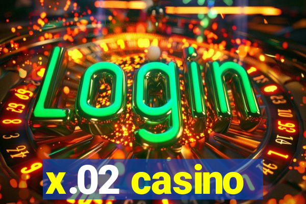 x.02 casino