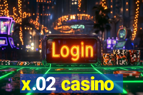 x.02 casino