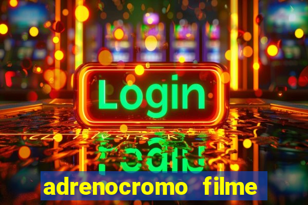 adrenocromo filme onde assistir