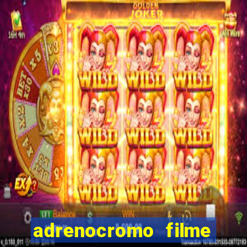 adrenocromo filme onde assistir