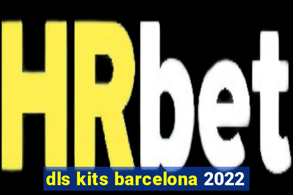 dls kits barcelona 2022