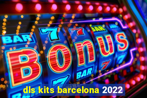 dls kits barcelona 2022