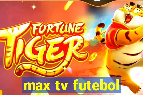 max tv futebol