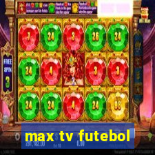 max tv futebol