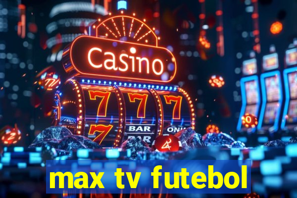 max tv futebol