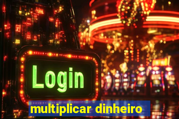 multiplicar dinheiro