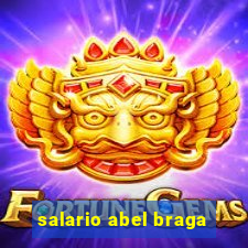 salario abel braga