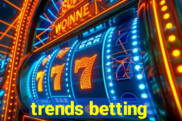 trends betting