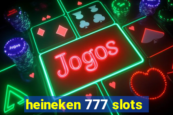 heineken 777 slots