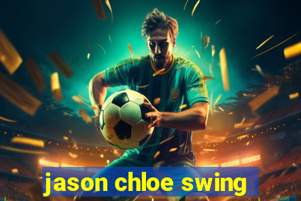 jason chloe swing